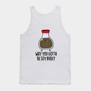 Why You Gotta Be Soy Rude Cute Soy Sauce Pun Tank Top